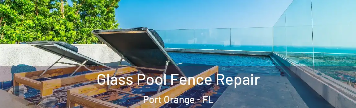  Glass Pool Fence Repair Port Orange - FL